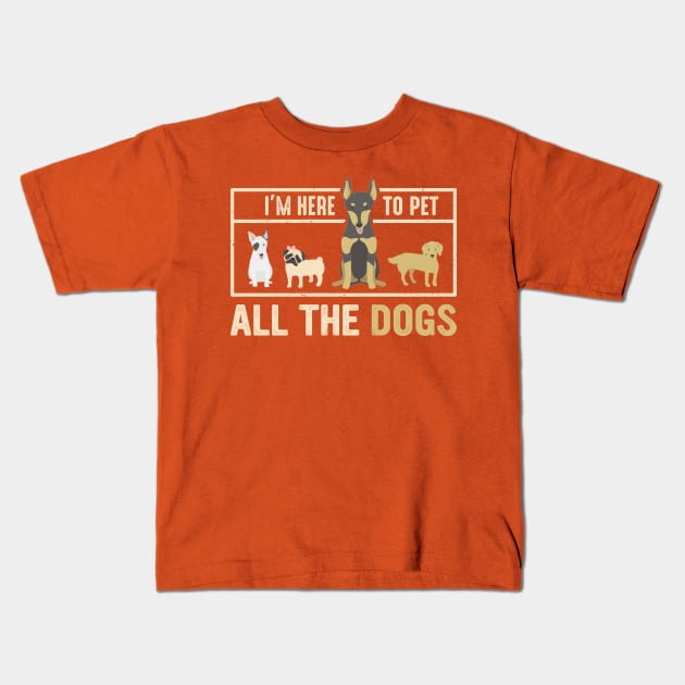 im here to pet all dogs Kids T-Shirt by Jackies FEC Store